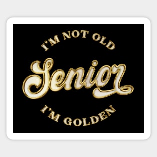 I'm Not Old  I'm Golden - Senior Sticker